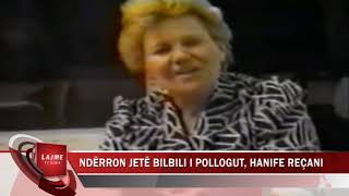 NDËRRON JETË BILBILI I POLLOGUT HANIFE REÇANI [upl. by Iorio]