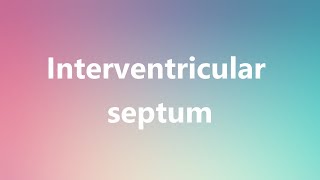 Interventricular septum  Medical Definition and Pronunciation [upl. by Akimyt746]