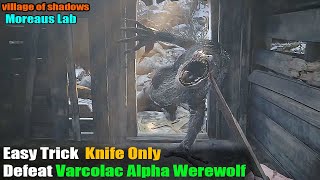 Knife Only 26 how to Defeat Varcolac Alpha Werewolf Moreaus Lab Village of Shadows Resident Evil 8 [upl. by Haimehen614]