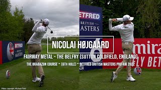 Nicolai Højgaard Golf Swing Fairway Metal FO amp DTL British Masters The Belfry UK May 2022 [upl. by Assi492]