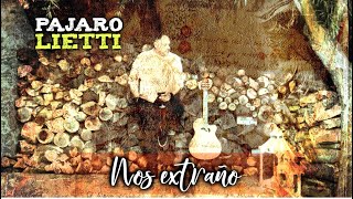 Pajaro Lietti  Nos extraño [upl. by Femi]