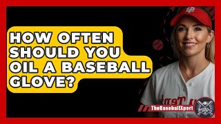 How Often Should You Oil A Baseball Glove  The Baseball Xpert [upl. by Dulcea198]