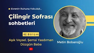 Çilingir Sofrası 62  Aşık Veysel Şemsi Yasdıman Düzgün Baba [upl. by Akiehsal263]