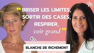 Briser les limites sortir des cases respirer voir grand avec Blanche de Richemont 531 [upl. by Lletnuahs]