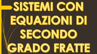 SISTEMI CON EQUAZIONI FRATTE DI SECONDO GRADO [upl. by Enirol]