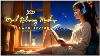 Mind Relaxing Mashup 🪷 Slowed amp Reverb ❤️ Arijit Sing Love Mashup 😍 Heart Touching Songs 90s Hit [upl. by Lerad]