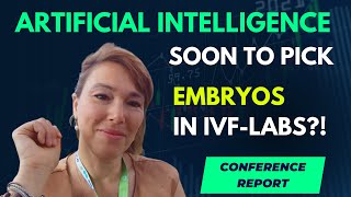 Should artificial intelligence select embryos in IVF Labs  Conference Summary [upl. by Oster644]