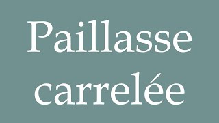 How to Pronounce Paillasse carrelée Tiled mattress Correctly in French [upl. by Erkan]