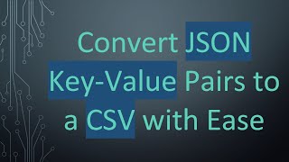 Convert JSON KeyValue Pairs to a CSV with Ease [upl. by Mahda]