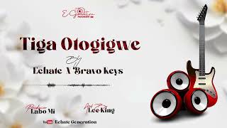 Tiga OtogigweECHATE Ft Bravo KeysOfficial Audio SMS Skiza 6986021 to 811 TataNayeEtaya [upl. by Otrepur]