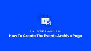 How To Create The Events Archive Page  Divi Events Calendar Documentation [upl. by Sigmund]