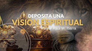 quotDeposita una vision espiritualquot  Pastor Raúl M Ibarra [upl. by Eenert]