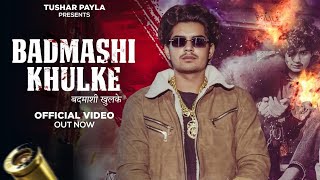 Badmashi Khulke  Official Video  Tushar Payla  Gyanender Shardhana  New Haryanvi Song 2024 [upl. by Kwasi]