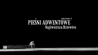 Pieśni adwentowe 02 Najświętsza Dziewico [upl. by Adnarahs]