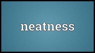 Neatness Meaning [upl. by Corbet878]