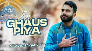 Milad Raza Qadri  Ey Ghaus Piya  Official Video Manqbat 2024 [upl. by Tabber]