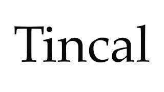 How to Pronounce Tincal [upl. by Entruoc]