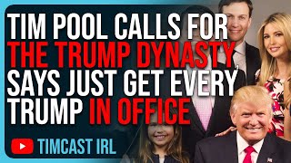 Tim Pool Calls For THE TRUMP DYNASTY Says Just Get Every Trump In Office [upl. by Nilre]