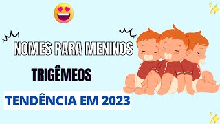 NOMES PARA MENINOS TRIGÊMEOS TENDÊNCIA EM 2023 [upl. by Htaeh724]