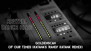 Goldenscan  Of Our Times Katanas Randy Katana Remix HQ [upl. by Nnaeirrac]