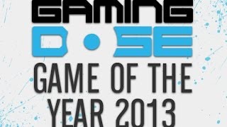 GamingDose  Game of The Year 2013 [upl. by Bello783]