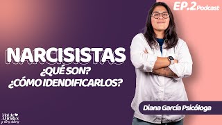 Ep2 Los NARCISISTAS I ¿Cómo IDENTIFICARLOS I Diana García Podcast [upl. by Nylikcaj]