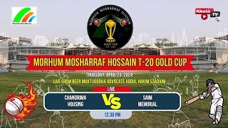 MORHUM MOSHARRAF HOSSAIN T20 GOLD CUP I CHANDRIMA HOUSING VS SAIM MEMORIAL [upl. by Shiller]