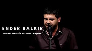 Ender BALKIR  Gurbet Elde bir Hal Geldi Başıma [upl. by Mariellen]