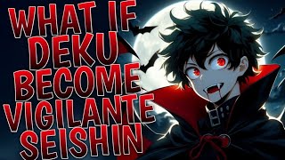 What If Deku Becomes The Vigilante Seishin [upl. by Ventre414]