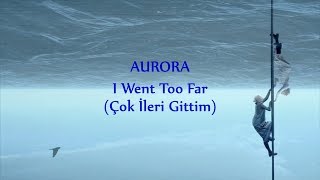 AURORA  I Went Too Far Türkçe Çeviri [upl. by Cicenia]