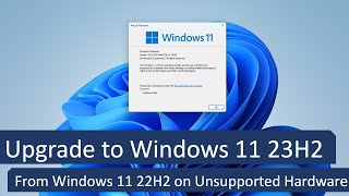 Upgrade to Windows 11 23H2 from Windows 11 22H2 or 21H2 on Unsupported Hardware [upl. by Kerin]