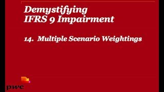 PwCs Demystifying IFRS 9 Impairment 14 Multiple scenario weightings [upl. by Chris]