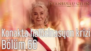 İstanbullu Gelin 66 Bölüm  Konakta Halüsinasyon Krizi [upl. by Euqinay934]