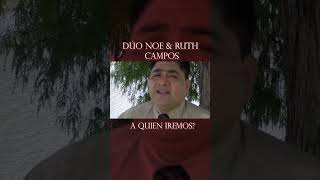 NOE CAMPOS Ft Ruth Campos A Quien Iremos youtubeshorts musica parati shorts [upl. by Aerbma]