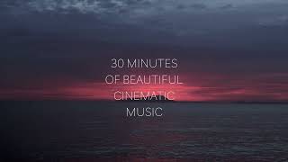 30 MINUTES OF BEAUTIFUL CINEMATIC MUSIC [upl. by Saimon]