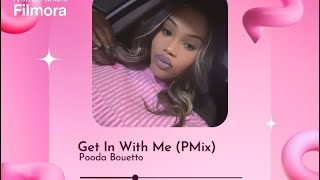 Pooda Bouetto  Get In With Me [upl. by Dolly]