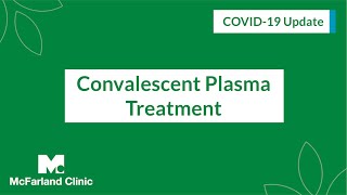 Convalescent Plasma Treatment for COVID19  McFarland Clinic [upl. by Latyrc]