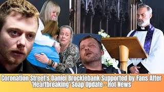 Drops Breaking News Fans Rally Around Coronation Streets Daniel Brocklebank After [upl. by Browning833]