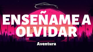 Aventura  Enseñame a Olvidar  LetraLyrics [upl. by Varden]