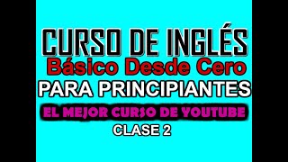 CURSO BÁSICO DE INGLÉS PARA PRINCIPIANTES DESDE CERO CLASE 2 [upl. by Heilman]