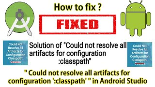 How to fix  quot Could not resolve all artifacts for configuration classpath quot in Android Studio [upl. by Ginevra]