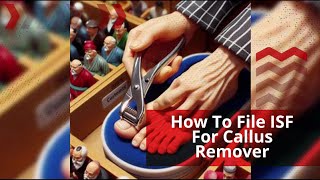 How To File ISF For Callus Remover [upl. by Aleil]