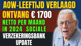 AOWleeftijd Verlaagd Ontvang € 1700 netto per maand in 2024  Sociale Verzekeringsbank Update [upl. by Eelessej]