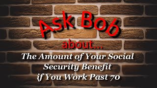 The Amount of Your Social Security Benefit if You Work Past 70 [upl. by Eliam]