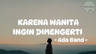 Ada Band  Karena Wanita Ingin Dimengerti Lirik [upl. by Claribel]