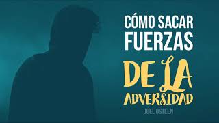 Cómo Sacar Fuerzas de la Adversidad  Por Joel Osteen [upl. by Sesylu680]