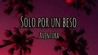 Solo por un beso  Aventura letra [upl. by Roxanna]