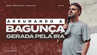 ARRUMANDO A BAGUNÇA GERADA PELA IRA  3  Pastor Davis Oliveira [upl. by Asilef]