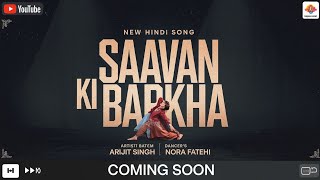 Saavan Ki Barkha  New Hindi Song  New Hindi Song Arijit Singh  Arijit Singh  Nora Fatehi [upl. by Gorski]