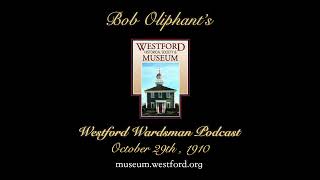 Bob Oliphants Westford Wardsman Audio Podcast Season 3 Episode 44 October 29 1910 [upl. by Aihceyt696]